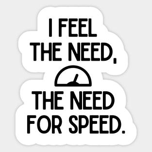 I feel the need, the need for speed. Sticker